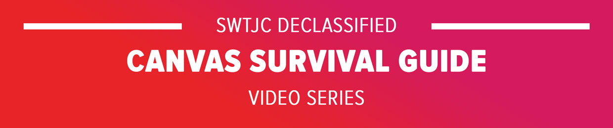 SWTJC Declassified Canvas Survival Guide Video Series